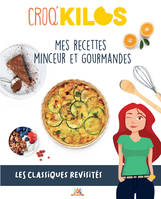 Croq'Kilos. Les classiques revisités, Mes recettes minceurs et gourmandes