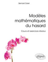 Modèles mathématiques du hasard - cours et exercices résolus