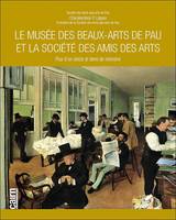 Le Musée des beaux-arts de Pau et la Société des amis des arts, Plus d'un siècle et demi de mémoire