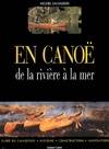 En canoë de la rivière à la mer, histoire, construction, navigation, guide du canoéiste plaisancier