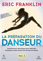 La Préparation du danseur - Vol. 1, Entraînement spécifique pour atteindre l'excellence dans toutes les formes de danse