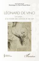 Léonard de Vinci, Le corps... à la croisée des sciences et de l'art