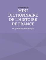 Mini Dictionnaire de l'Histoire de France: La IV ème REPUBLIQUE, 10