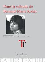 Dans la solitude de Bernard-Marie Koltès, Cahier Textuel