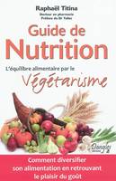 Guide de nutrition - L'équilibre alimentaire par le végétarisme, l'équilibre alimentaire par le végétarisme