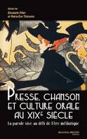 Presse, chanson et culture orale au XIXè siècle, La parole vive au défi de l'ère médiatique