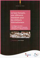 Le luxe français, une référence mondiale pour les visiteurs internationaux - le village mondial, marchés matures, marchés émergents, le Moyen-Orient