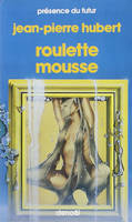 Roulette mousse, nouvelles