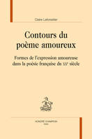 CONTOURS DU POÈME AMOUREUX, Formes de l'expression amoureuse dans la poésie française du XXe siècle