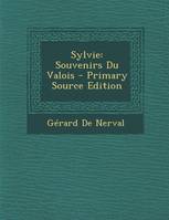 Sylvie, Souvenirs Du Valois - Primary Source Edition