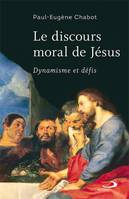 Le discours moral de Jésus: Dynamisme et défis [Paperback] Chabot, Paul-Eugène, DYNAMISME ET DÉFIS