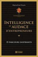 Intelligence et audace d'entrepreneurs, QUEBEC INSPIRANT, UN ENTREPRENEUR. [NUM]