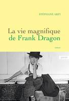 La vie magnifique de Frank Dragon, premier roman