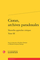 3, Cioran, archives paradoxales, Nouvelles approches critiques