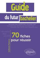 Guide du futur bachelier • 70 fiches pour réussir