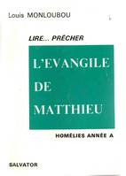 Homélies /Louis Monloubou, [1], Année A, L'évangile de Matthieu Homélies Année A, lire, prêcher l'Évangile de Matthieu