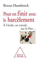 Pour en finir avec le harcèlement, À l'école, au travail, sur le Net…