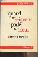 Quand le Seigneur parle au coeur, carnets inédits, carnets spirituels inédits