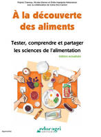 Découverte des aliments (À la) : Tester, comprendre et partager les sciences de l'alimentation, tester, comprendre et partager les sciences de l'alimentation