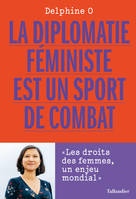 La diplomatie féministe est un sport de combat, Les droits des femmes, un enjeu mondial