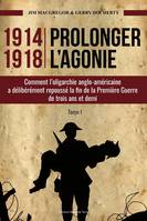 1914-1918, prolonger l'agonie, Comment l'oligarchie anglo-américaine a délibérément prolongé la première guerre mondiale de trois ans et demi