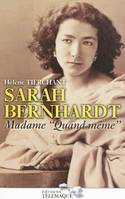 Sarah Bernhardt, madame Quand même, madame 