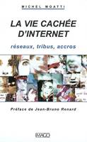 La vie cachée d'Internet, réseaux, tribus, accros