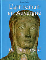 L'art roman en Auvergne, un autre regard