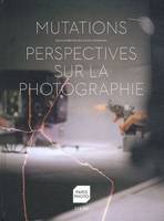 Mutations - perspectives sur la photographie