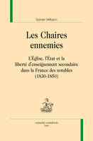 Les chaires ennemies - l'Église, l'État et la liberté d'enseignement secondaire dans la France des notables, 1830-1850