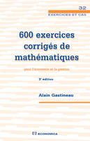 600 exercices corrigés de mathématiques pour l'économie et la gestion, 3e éd., pour l'économie et la gestion