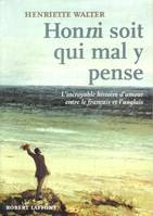 Honni soit qui mal y pense l'incroyable histoire d'amour entre le français et l'anglais, l'incroyable histoire d'amour entre le français et l'anglais