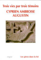 Trois vies : Cyprien, Ambroise, Augustin