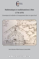 Mathématiques et mathématiciens à Metz (1750-1870), Dynamiques de recherche et d'enseignement dans un espace local