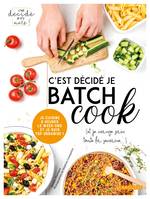 C'est décidé je m'y mets !, C'est décidé je batch cook / (et je mange sain toute la semaine...)