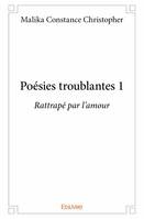 1, Poésies troublantes 1, Rattrapé par l'amour