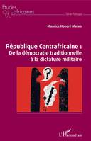 République centrafricaine, De la démocratie traditionnelle à la dictature militaire