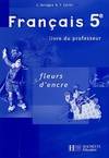 Français 5e Fleurs d'encre - Livre du professeur - édition 2006