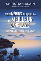 Vous méritez ce qu'il y a de meilleur dans la vie, Soyez le meilleur de vous-même !