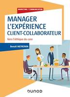 Manager l'expérience Client-Collaborateur - 4e éd., Vers l'éthique du care