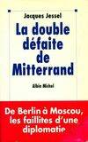 La double défaite de Mitterrand, de Berlin à Moscou, les faillites d'une diplomatie