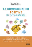 La communication positive parents-enfants - Une méthode douce et ludique pour aider votre enfant à d