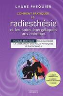 Comment pratiquer la radiesthésie et les soins énergétiques aux animaux