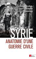 Syrie - Anatomie d'une guerre civile