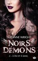 Noirs démons, T2 : A feu et à sang, Noirs démons, T2