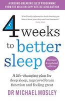 4 Weeks to Better Sleep, A life-changing plan for deep sleep, improved brain function and feeling great
