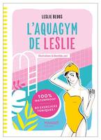 L'aquagym de Leslie, 100 % waterproof - 80 exercices toniques !