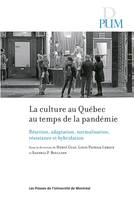 La culture au Québec au temps de la pandémie, Réaction, adaptation, normalisation, résistance et hybridation