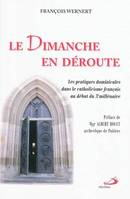 Le dimanche en déroute / les pratiques dominicales dans le catholicisme français au début du 3e mill, les pratiques dominicales dans le catholicisme français au début du 3e millénaire