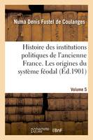 Histoire des institutions politiques de l'ancienne France Volume 5